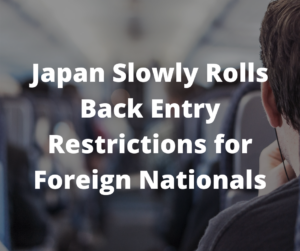 Japan Slowly Rolls Back Entry Restrictions for Foreign Nationals